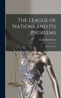 The League of Nations and Its Problems: Three Lectures 1546910395 Book Cover
