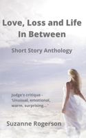Love, Loss and Life In Between: Short Story Anthology B0BD3VYMJG Book Cover