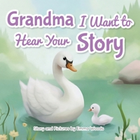 Grandma, I Want to Hear Your Story: A Grandmother's Special Gift of Love for Grandchildren (Share Your Story) 1963155203 Book Cover