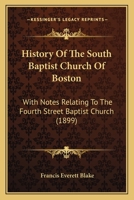 History of the South Baptist Church of Boston: With Notes Relating to the Fourth Street Baptist Church 1120627664 Book Cover