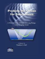 Probing the Ocean for Submarines: A History of the An/Sqs-26 Long Range, Echo-Ranging Sonar 1782662332 Book Cover