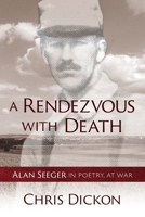A Rendezvous with Death: Alan Seeger in Poetry, at War 1689382589 Book Cover