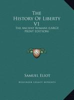 The History of Liberty V1: The Ancient Romans 1417959568 Book Cover