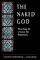 The Naked God: Wrestling for a Grace-ful Humanity 150646212X Book Cover