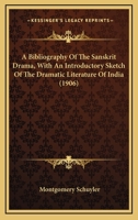 A Bibliography Of The Sanskrit Drama, With An Introductory Sketch Of The Dramatic Literature Of India 1164057286 Book Cover