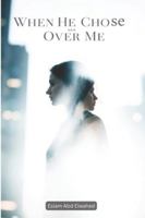 When He Chose Her Over Me: 100 True Stories of Love, Loss, and Lessons (Love and Relationships) B0G3PDMSP6 Book Cover