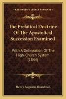 The Prelatical Doctrine of the Apostolical Succession Examined 1120916976 Book Cover