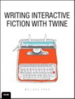 Writing Interactive Fiction with Twine 0789756641 Book Cover