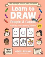 Learn to Draw People & Faces! Part 2: Step-by-Step Drawing Lessons for Kids Ages 6–10 — Learn to Draw Expressions, Emotions, Characters, and More (Mighty Seedlings Learn to Draw Series) 1968573070 Book Cover