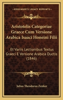 Aristotelis Categoriae Graece Cum Versione Arabica Isaaci Honeini Filii: Et Variis Lectionibus Textus Graeci E Versione Arabica Ductis (1846) 1160795258 Book Cover