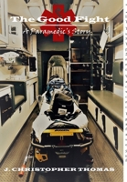 The Good Fight: A Paramedic's Story 1794831460 Book Cover