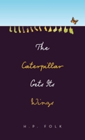 The Caterpillar Gets Its Wings 1665740159 Book Cover