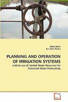 PLANNING AND OPERATION OF IRRIGATION SYSTEMS: Judicial use of Limited Water Resources for Enhanced Water Productivity 363933101X Book Cover