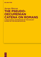 The Pseudo-Oecumenian Catena on Romans: A Philological Examination of the Earliest Catena on the Pauline Epistles (Texte Und Untersuchungen Zur Geschichte der Altchristlichen) 3111437124 Book Cover