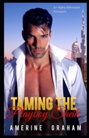 Taming the Playboy Sheik: An Alpha Billionaire Romance 1546755217 Book Cover