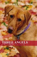 Three Angels: For The Love Of Dogs: Tributes To Three Amazing Pups 0615268897 Book Cover