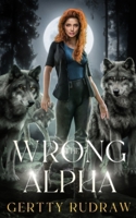 The Wrong Alpha: A Rejected Mate Shifter Romance B0B8BDNXSL Book Cover