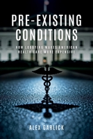 Pre-Existing Conditions: How Lobbying Makes American Health Care More Expensive 0197813909 Book Cover