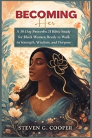 Becoming Her: A 30-Day Proverbs 31 Bible Study for Black Women Ready to Walk in Strength, Wisdom, and Purpose B0GGCBKHQK Book Cover