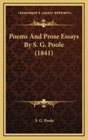Poems And Prose Essays By S. G. Poole 1166954161 Book Cover