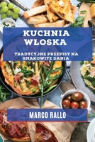 Kuchnia Wloska: Tradycyjne Przepisy na Smakowite Dania 1783813237 Book Cover