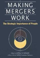 Making Mergers Work: The Strategic Importance of People 1586440411 Book Cover