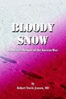 Bloody Snow: A Doctor's Memoir of the Korean War 1594083347 Book Cover