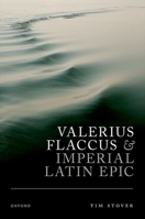 Valerius Flaccus and Imperial Latin Epic 0192870912 Book Cover