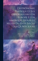 L'astronomie Pratique Et Les Observatoires En Europe Et En Amérique, Depuis Le Milieu Du Xviie Siècle Jusq'à Nos Jours 1020379219 Book Cover
