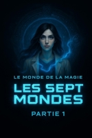Les sept Mondes : Le monde de la magie: Tome 1 partie 1 (French Edition) B0FBX72N35 Book Cover