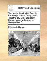 The memoirs of Mrs. Sophia Baddeley, late of Drury Lane Theatre. By Mrs. Elizabeth Steele. In six volumes. ... Volume 5 of 6 1140995383 Book Cover