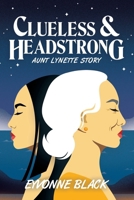 Clueless & Headstrong: Aunt Lynette Story 1664117628 Book Cover