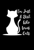 I'm Just a Girl Who Loves Cats: Cats Notebook Journal Or Notepad For Girls Cute Cats Lovers Gift For Girls (Lined, 6 x 9) 167317826X Book Cover