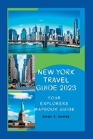 NEW YORK TRAVEL GUIDE 2023: YOUR EXPLORERS MAPBOOK GUIDE B0BW2HRD37 Book Cover