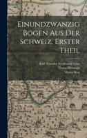 Einundzwanzig Bogen Aus Der Schweiz, Erster Theil. 101832044X Book Cover