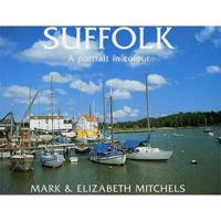 Suffolk: a Portrait in Colour 1853065889 Book Cover