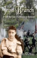 Iron Branch: A Civil War Tale of a Woman In-Between 1463776977 Book Cover