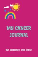 My Cancer Journal: But Seriously, Who Knew? 1739211405 Book Cover