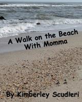 A Walk on the Beach with Momma 1542743508 Book Cover