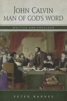 John Calvin: Man of God's Word, Written & Preached 1848711212 Book Cover