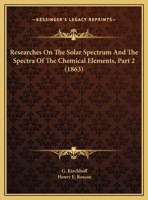 Researches On The Solar Spectrum And The Spectra Of The Chemical Elements, Part 2 128677957X Book Cover