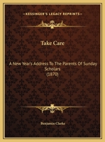 Take Care: A New Year's Address To The Parents Of Sunday Scholars 1120868947 Book Cover
