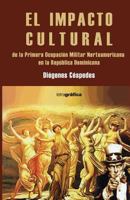 El impacto cultural de la Primera Ocupacion Militar Norteamericana en Rep. Dom. 1985647400 Book Cover