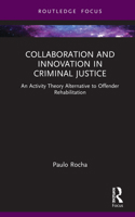 Collaboration and Innovation in Criminal Justice: An Activity Theory Alternative to Offender Rehabilitation 1032033371 Book Cover