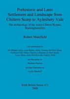Prehistoric and Later Settlement and Landscape from Chiltern Scarp to Aylesbury Vale: The Archaeology of the Aston Clinton Bypass, Buckinghamshire (British Archaeological Reports British Series) 1407303740 Book Cover