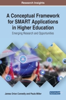 A Conceptual Framework for SMART Applications in Higher Education: Emerging Research and Opportunities 1799815439 Book Cover