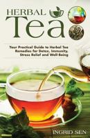 Herbal Tea: Your Practical Guide to Herbal Tea Remedies for Detox, Immunity, Stress Relief and Well-Being 1507605668 Book Cover