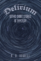 Delirium: Gothic Short Stories of Mystery 1669833364 Book Cover