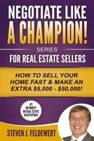 Negotiate Like a Champion For Real Estate Sellers How to Sell Your Home Fast & Make an Extra $5,000 - $50,000! 1519590008 Book Cover