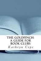 The Goldfinch: A Guide for Book Clubs 1499355920 Book Cover